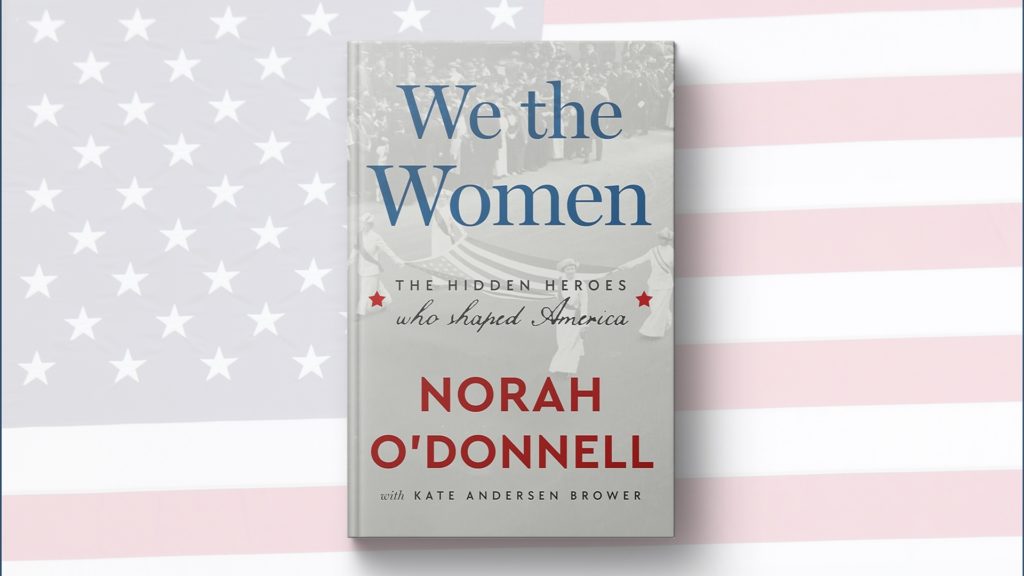 Norah O'Donnell spotlights overlooked women who shaped U.S. history in 'We the Women'