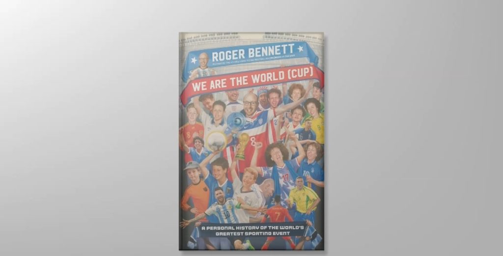 In 'We Are the World (Cup),' Roger Bennett explores personal history with the tournament
